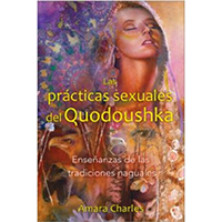 Las prácticas sexuales de Quodoushka. Enseñanzas de las tradiciones naguales