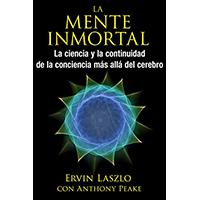 La mente inmortal. La ciencia y la continuidad de la conciencia más allá del cerebro