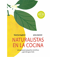 Naturalistas en la cocina. Una guía para pequeños científicos y grandes gourmets