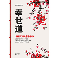 Shiawase-do. Los 15 principios japoneses hacia una vida plena y feliz
