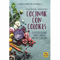 Cocina con colores. 120 recetas veganas, sanas y sabrosas para las 4 estaciones