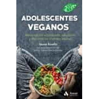Adolescentes veganos. Alimentación equilibrada, saludable y deliciosa sin maltrato animal