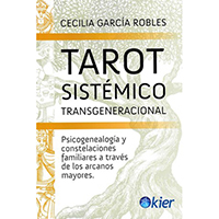 Tarot sistémico transgeneracional. Psicogenealogía y constelaciones a través de los arcanos mayores