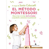 El método Montessori. Para criar a tu hijo de 3 a 6 años y ayudarlo a alcanzar su potencial