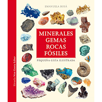 Minerales, gemas, rocas y fósiles. Pequeña guía ilustrada