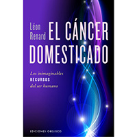 El cáncer domesticado. Los inimaginables recursos del ser humano