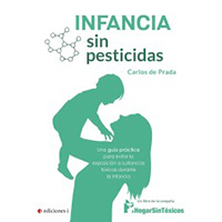 Infancia sin pesticidas. Una guía práctica para evitar la exposición a sustancias tóxicas