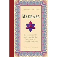 Merkaba. La activación del cuerpo de luz para los nuevos tiempos