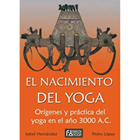 El nacimiento del yoga. Orígenes y práctica del yoga en el año 3000 A.C
