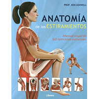 Anatomía de los estiramientos. Manual visual de 50 ejercicios