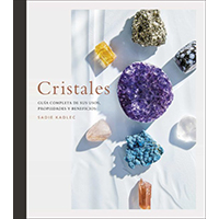 Cristales. Guía completa de sus usos, propiedades y beneficios