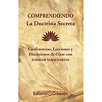 Comprendiendo la doctrina secreta. Conferencias, lecciones y discusiones de clase con T. Saraydarian