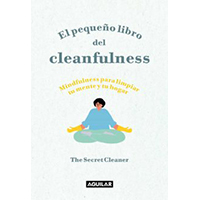 El pequeño libro del cleanfulness. Mindfulness para limpiar tu mente y tu hogar