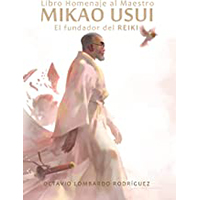 Libro homenaje al Maestro Mikao Usui. El fundador del reiki
