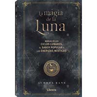 La magia de la luna. Manual de los ciclos lunares, el saber popular y las energías místicas
