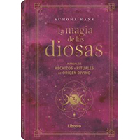 La magia de las diosas. Manual de hechizos y rituales de origen divino