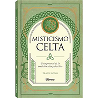 Misticismo Celta. Guía personal de la tradicción celta y druídica