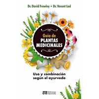 Guía de plantas medicinales. Uso y combinación según el ayurveda