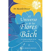 El universo de las flores de Bach. Un estudio profundo de las 38 esencias florales