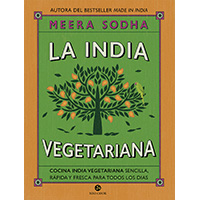 La India vegetariana. Cocina india vegetariana sencilla, rápida y fresca para todos los días
