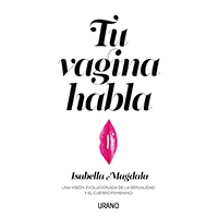 Tu vagina habla. Una visión evolucionada de la sexualidad y el cuerpo femenino