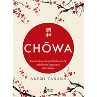 Chowa. Encuentra el equilibrio con la sabiduría japonesa del chowa
