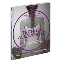 La técnica Alexander. Manual de educación y control postural