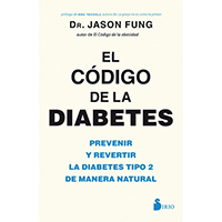 El código de la diabetes. Prevenir y revertir la diabetes tipo 2 de manera natural