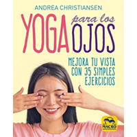 Yoga para los ojos. Mejora tu vista con 35 simples ejercicios