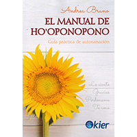 El manual de Ho'oponopono. Guia practica de autosanación