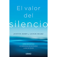 El valor del silencio. Cómo encontrar la serenidad en un mundo lleno de ruido