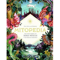 Mitopedia. Una enciclopedia de seres míticos y sus mágicas historias