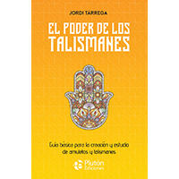 El poder de los talismanes. Guía básica para la creación y estudio de amuletos y talismanes