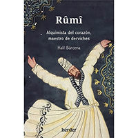 Rumi. Alquimista del corazón, maestro de derviches