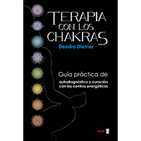 Terapia con los chakras. Guía práctica de autodiagnóstico y curación con los centros energéticos