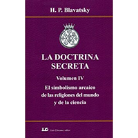 La doctrina secreta. Tomo IV. El simbolismo arcaico de las religiones del mundo y de la ciencia