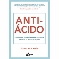 Anti-ácido. Programa de 28 días para prevenir y curar el reflujo ácido