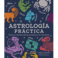 Astrología práctica. Utiliza la sabiduría de las estrellas en tu vida cotidiana