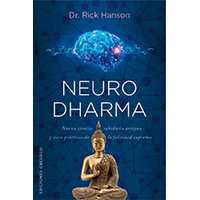 Neuro Dharma. Nueva ciencia, sabiduría antigua y siete prácticas de la felicidad superma