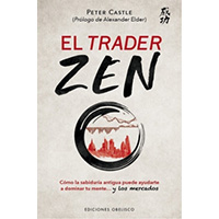 El trader Zen. Cómo la sabiduría antigua puede ayudarte a dominar tu mente