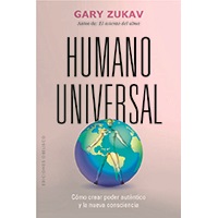 Humano universal. Cómo crear poder auténtico y la nueva consciencia