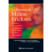 La hipnosis de Milton Erickson. Técnica, aplicaciones y comentarios sobre casos inéditos en español