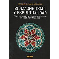 Biomagnetismo y espiritualidad. Cómo entender y aplicar cuánticamente un modelo biomagnético