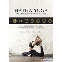 Hatha yoga para maestros y practicantes. Una guía exhaustiva para una secuenciación holística