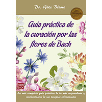 Guía práctica de la curación por las flores de Bach