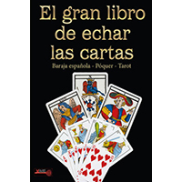 El gran libro de echar las cartas. Baraja española, póquer y tarot