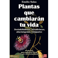 Plantas que cambiarán tu vida. 60 plantas para superarse física, sexual e intelectualmente.