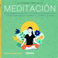 El pequeño libro de la meditación. Incluye meditaciones de 5-10 minutos